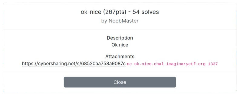 ok-nice (267pts) - 64 solves by NoobMaster Description Ok nice Attachments https://cybersharing.net/s/68520aa758a9087c nc ok-nice.chal.imaginaryctf.org 1337